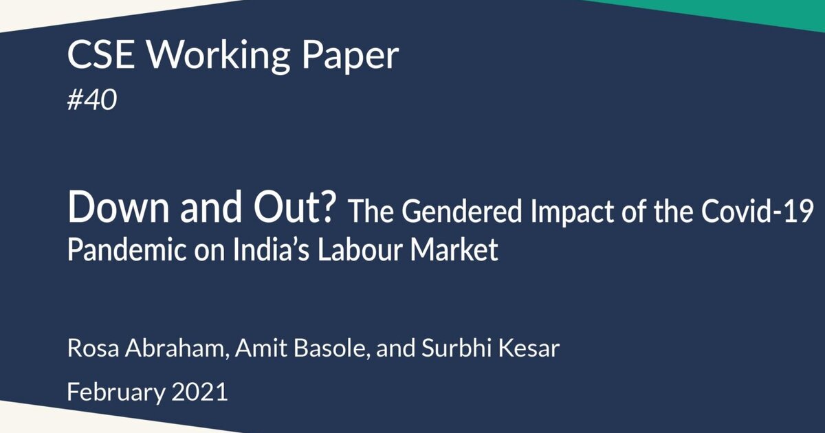 Down and Out- The Gendered Impact of the Covid-19 Pandemic on India’s ...